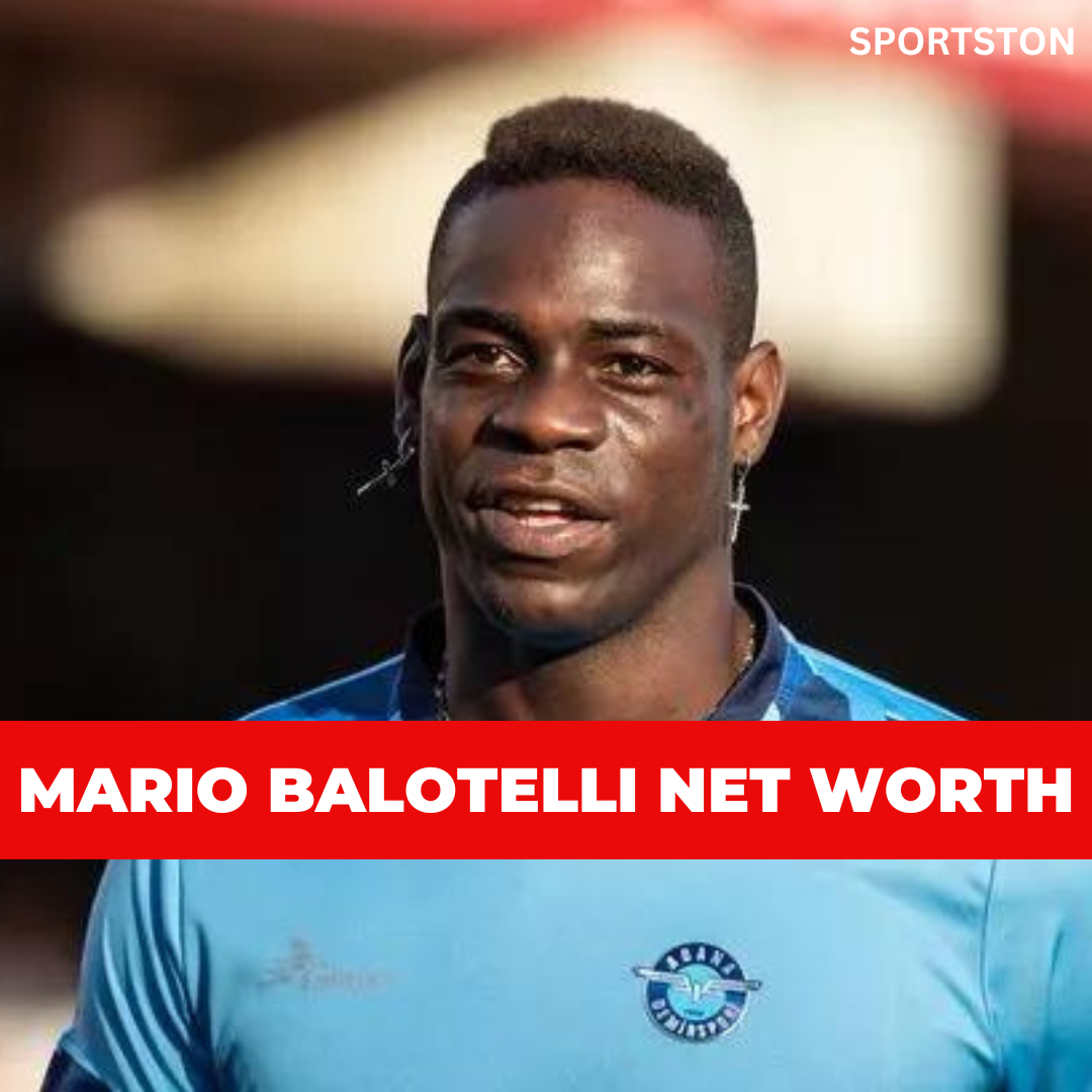 Mario Balotelli Net Worth 2023 Net Worth, Lifestyle Updated